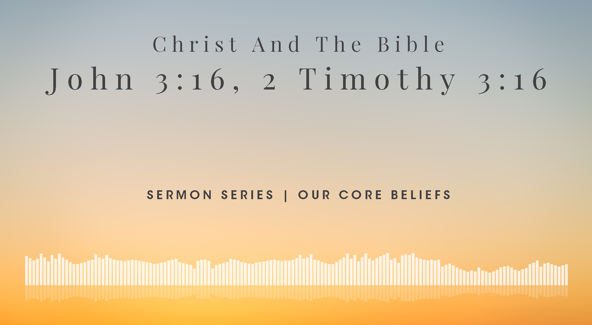 Our Core Beliefs at Wyandotte County Christian Church In Kansas City, KS - Christ and the Bible - John 3:16 2 Timothy 3:16