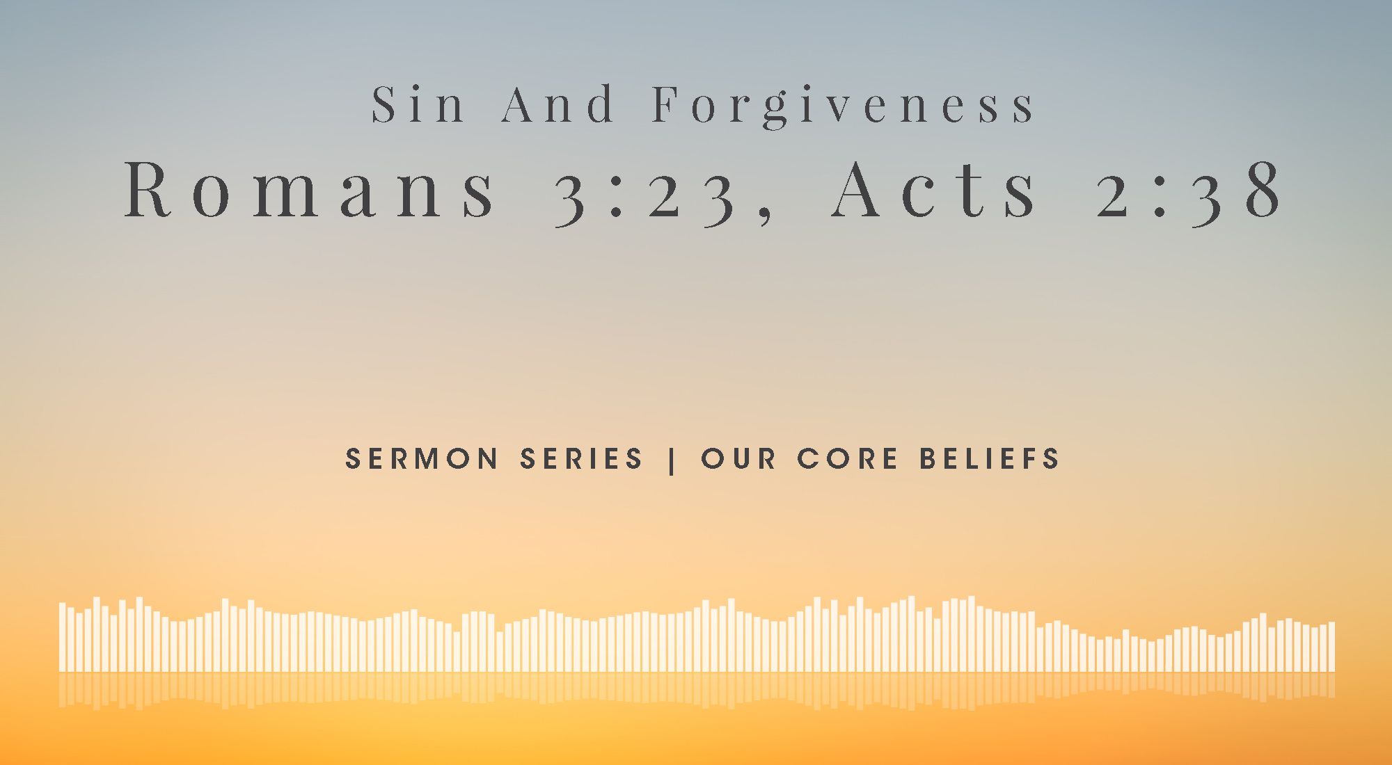 Our Core Beliefs at Wyandotte County Christian Church In Kansas City, KS - Sin and Forgiveness - Romans 3:23 Acts 2:38