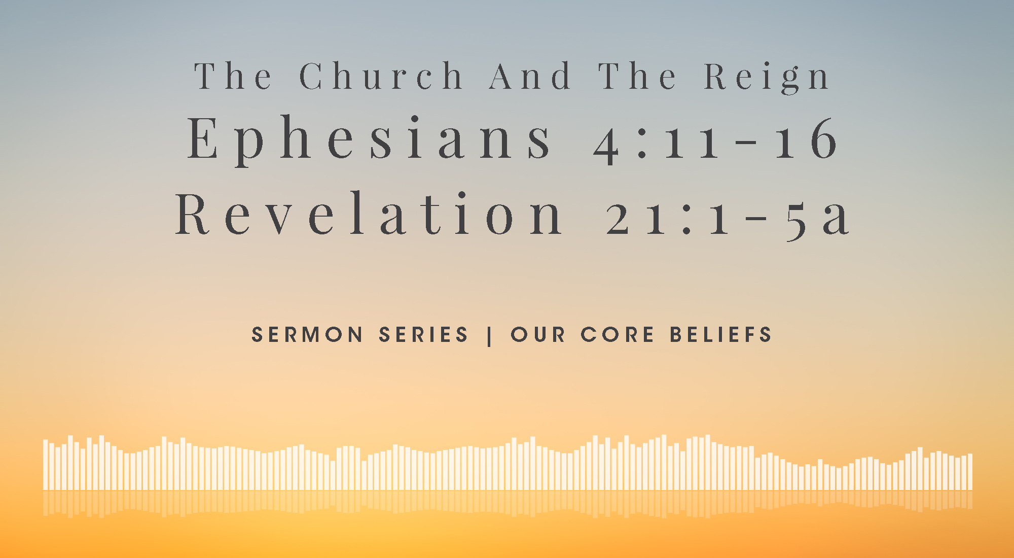 Our Core Beliefs at Wyandotte County Christian Church In Kansas City, KS - The Church and the Reign - Ephesians 4:11-16 Revelation 21:1-5a