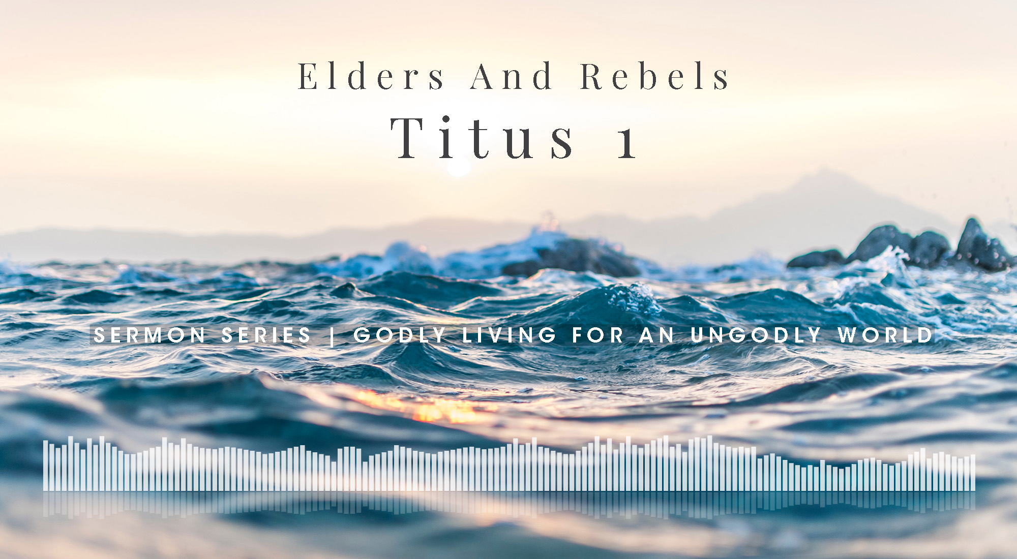 Sermon Series Titus 1, Godly Living In An UnGodly World