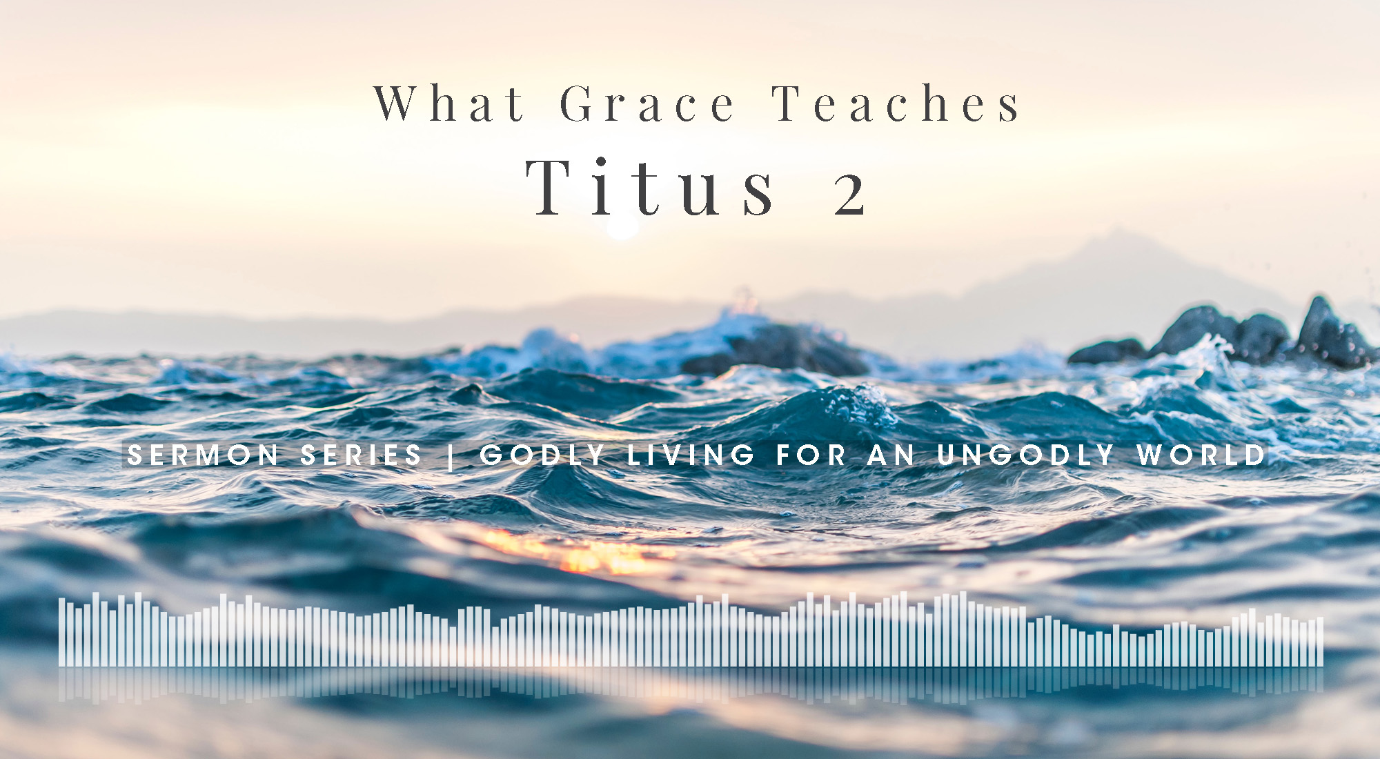 Sermon Series Titus 2, Godly Living In An UnGodly World