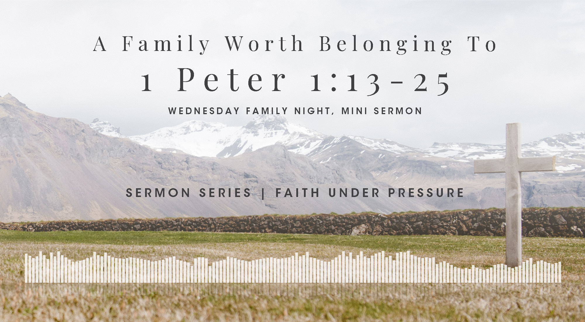 A Family Worth Belonging To, A Mini Bible Study in 1 Peter 1:13-25, From Our Faith Under Pressure Sermon Series, Wyandotte County Christian Church Wednesday Family Night