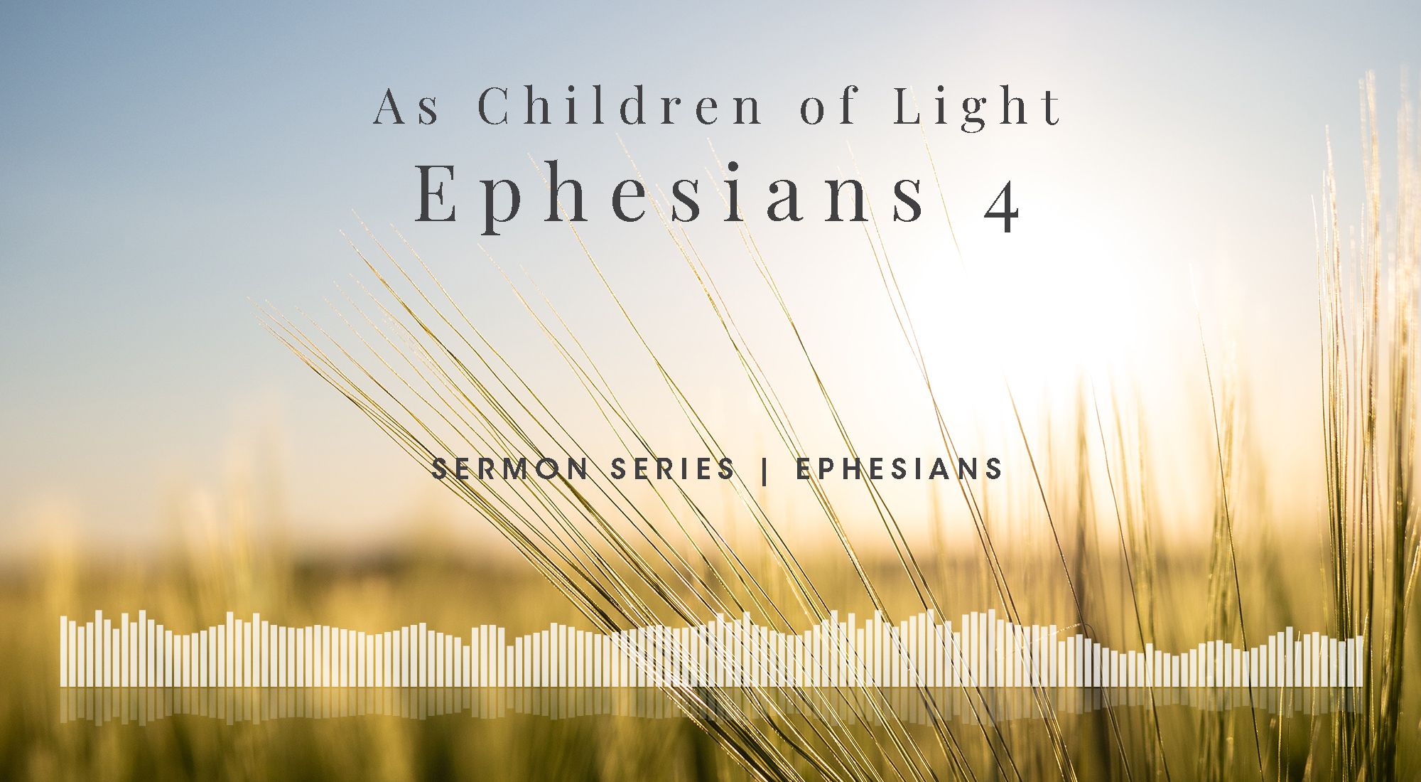 As Children of Light Ephesians 4, From Our Ephesians Sermon Series, Wyandotte County Christian Church