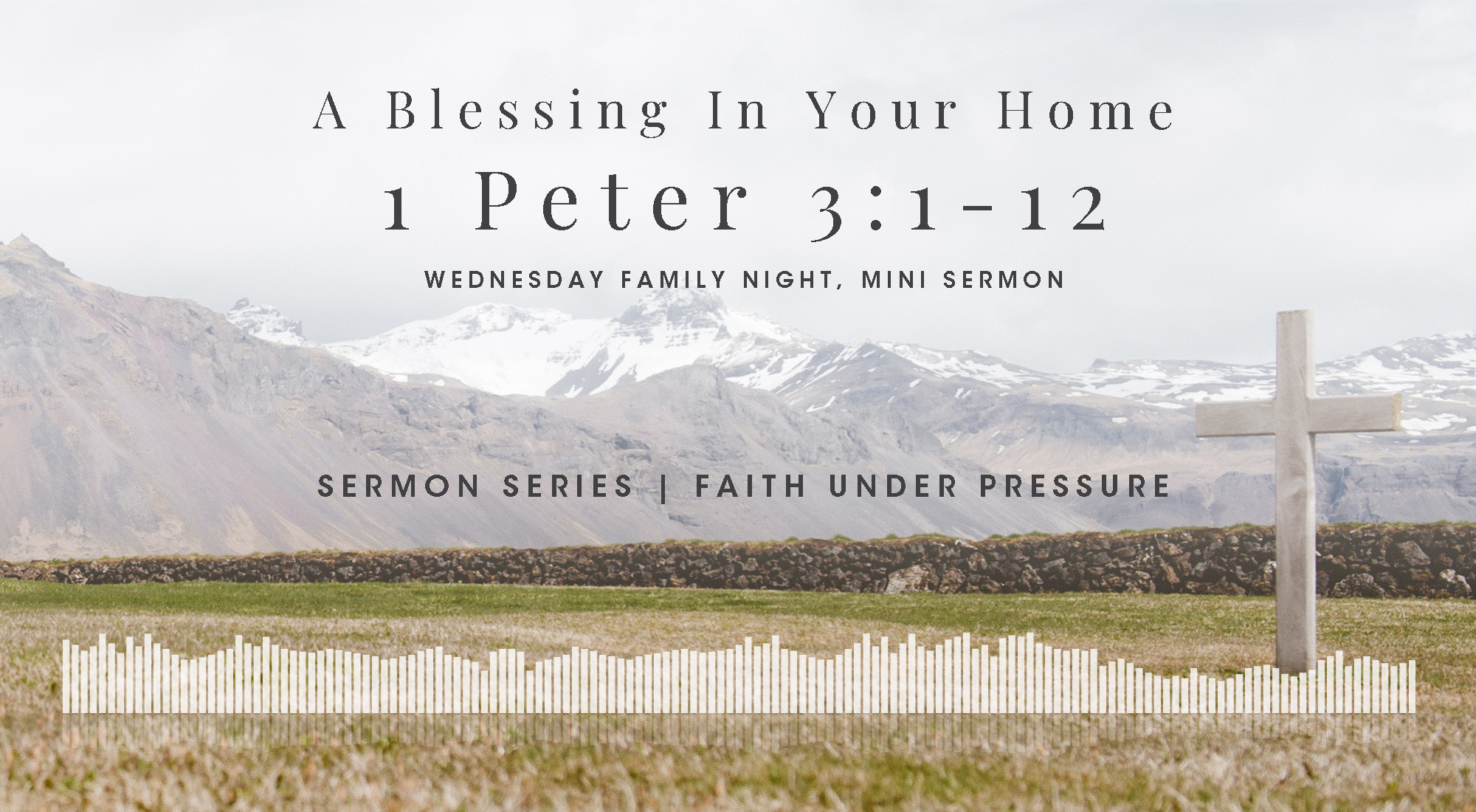 A Blessing in Your Home, A Mini Bible Study in 1 Peter 3:1-12, From Our Faith Under Pressure Sermon Series, Wyandotte County Christian Church Wednesday Family Night