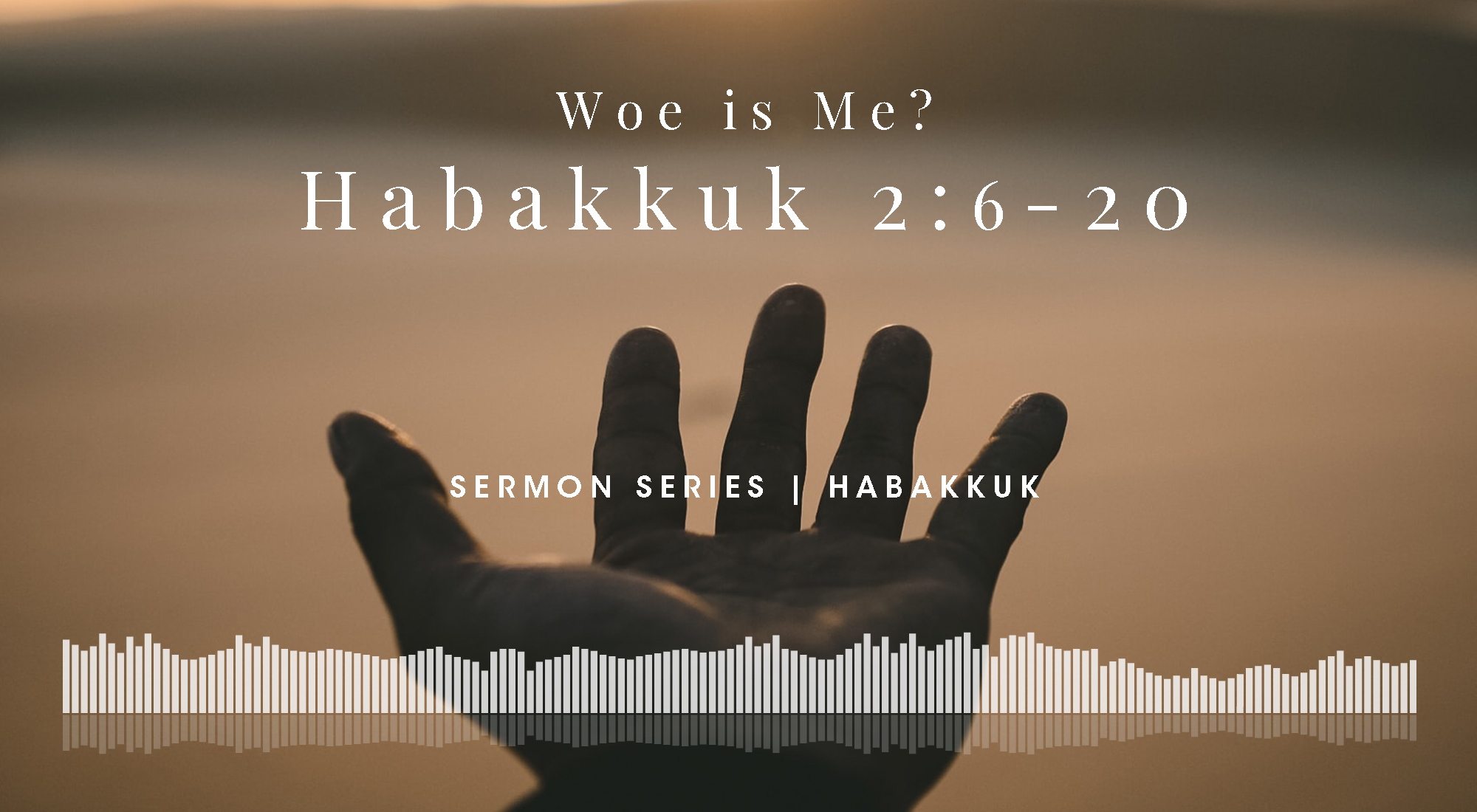 Woe Is Me? Habakkuk 2:6-20, From Our Habakkuk Sermon Series, Wyandotte County Christian Church