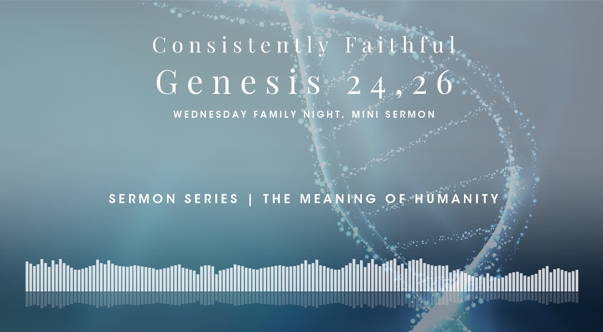 A Mini Bible Study in Genesis 24 & 26, From The Meaning of Humanity Sermon Series, Wyandotte County Christian Church Wednesday Family Night