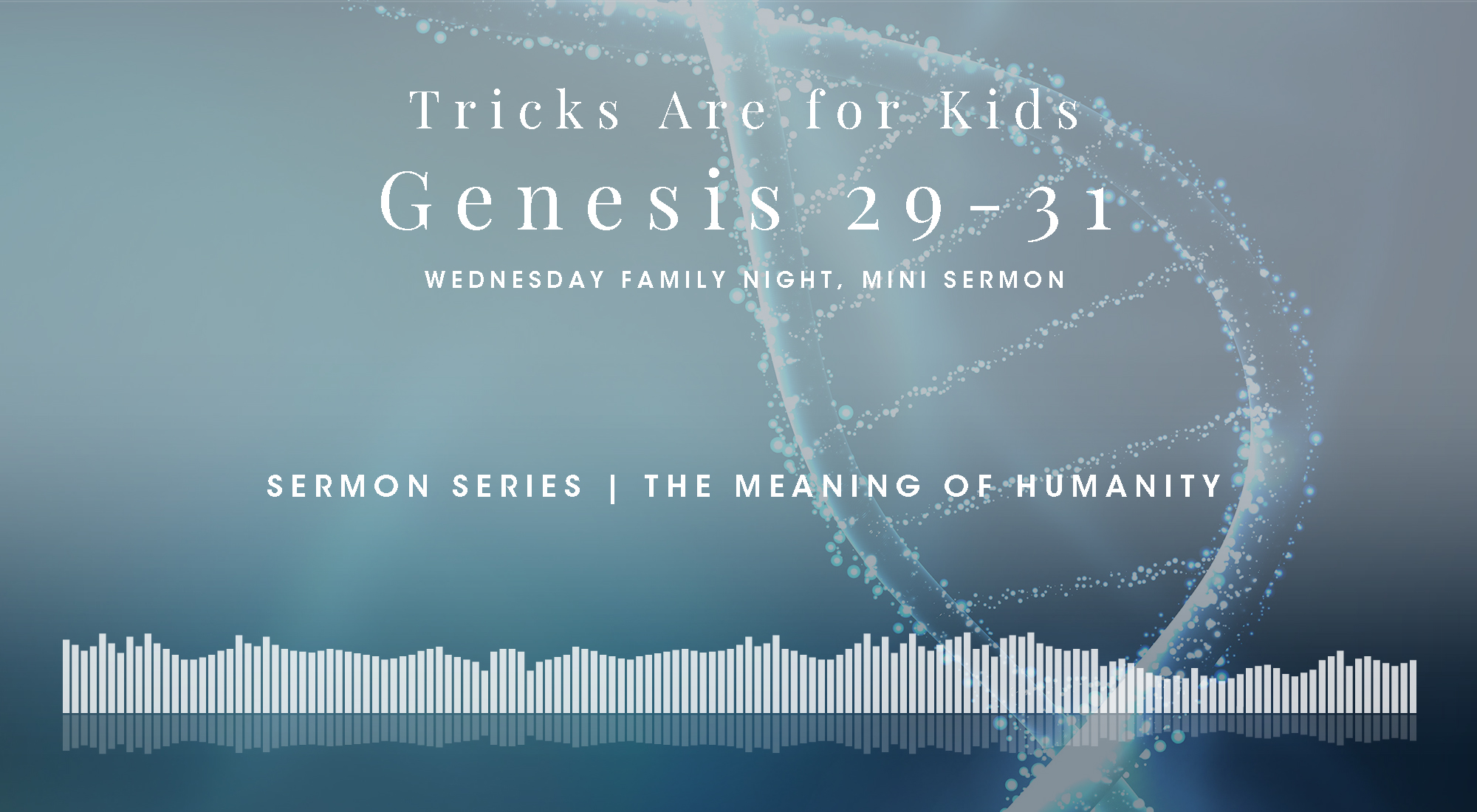 A Mini Bible Study in Genesis 29-31, From The Meaning of Humanity Sermon Series, Wyandotte County Christian Church Wednesday Family Night