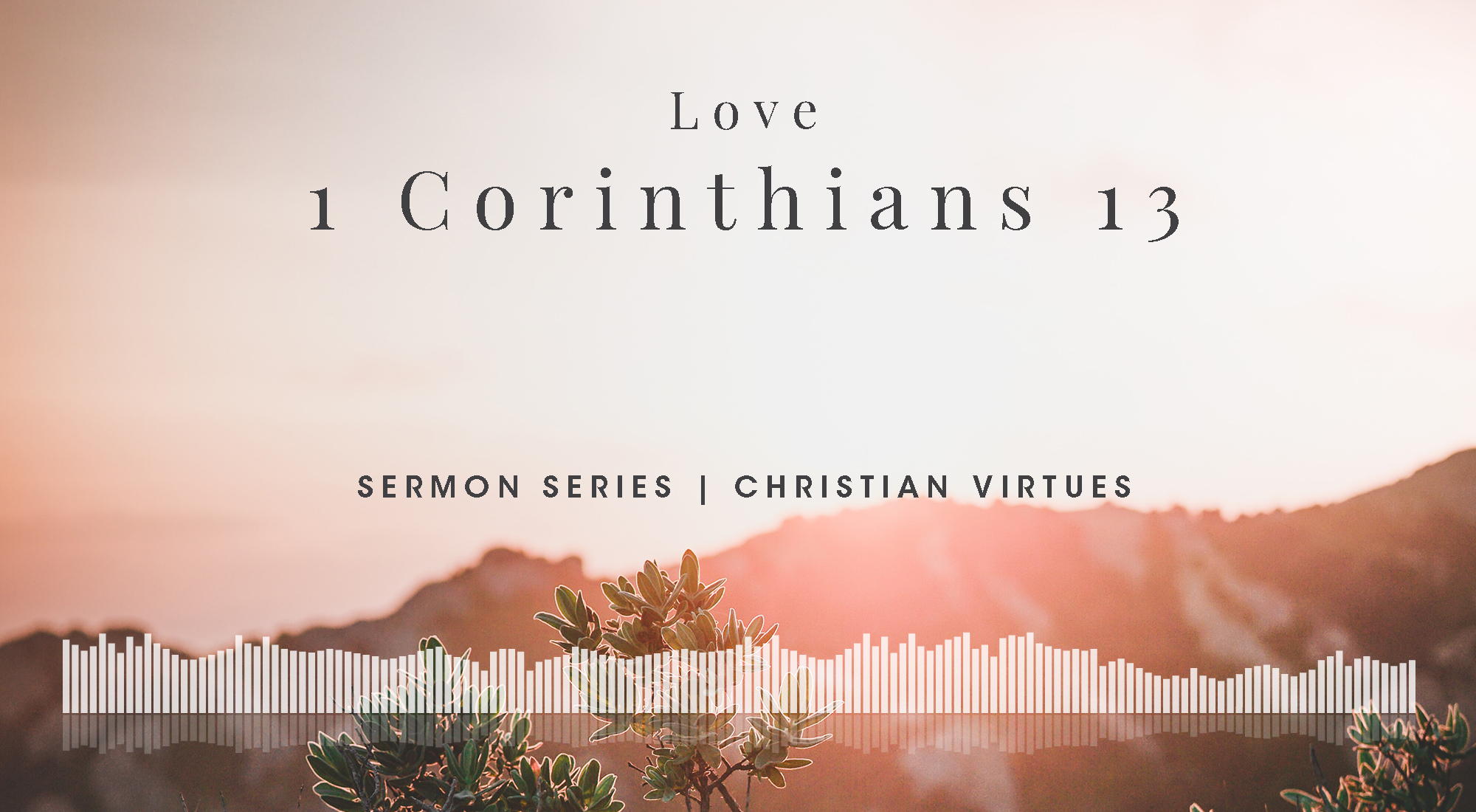 We wrap up our Christian Virtues series by exploring the greatest of the big three: love. We learn that we must be selfless, grow up, and invest in eternal things. This is simple in concept, but difficult in execution.